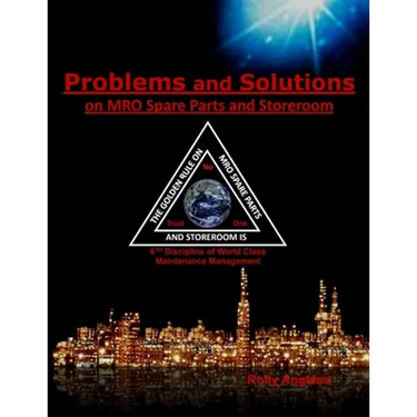 Problems and Solutions on MRO Spare Parts and Storeroom: 6th Discipline on World Class Maintenance, The 12 Disciplines