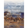 Stories from the Battles of the Prophet Muhammad