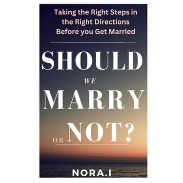 Should We Marry or Not?: Taking the Right Steps in the Right Directions Before you Get Married