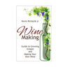 Wine: Guide to growing grapes and making your own wine