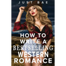 How to Write a Bestselling Western Romance: Gallop your Way to the Hearts of Readers