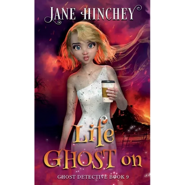 Life Ghost On: A Ghost Detective Paranormal Cozy Mystery #9