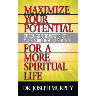 Maximize Your Potential Through the Power of Your Subconscious Mind for a More Spiritual Life