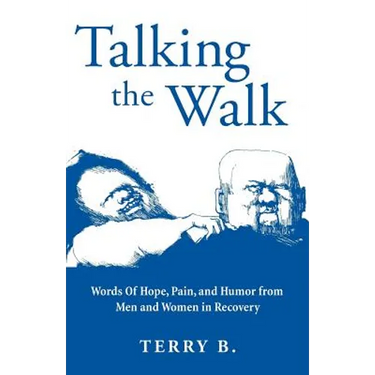Talking the Walk: Words Of Hope, Pain, and Humor from Men and Women in Recovery