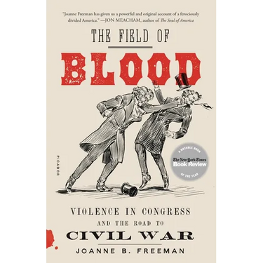 The Field of Blood: Violence in Congress and the Road to Civil War