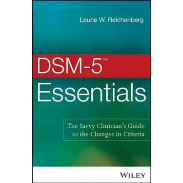 DSM-5 Essentials: The Savvy Clinician's Guide to the Changes in Criteria