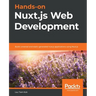 Hands-on Nuxt.js Web Development: Build universal and static-generated Vue.js applications using Nuxt.js