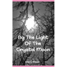 By The Light Of The Crystal Moon: A Book of Pagan Poetry and Short Stories
