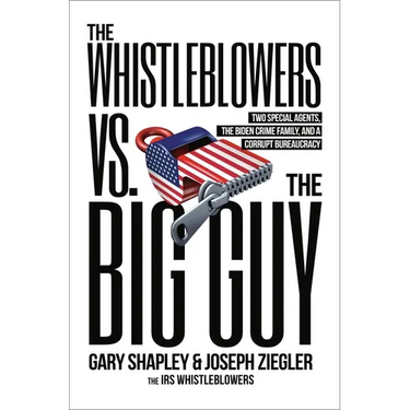 The Whistleblowers vs. the Big Guy: Two Special Agents, the Biden Crime Family, and a Corrupt Bureaucracy