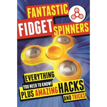 Fantastic Fidget Spinners: Everything You Need to Know! Plus Amazing Hacks and Tricks!