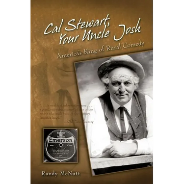 Cal Stewart, Your Uncle Josh: America's King of Rural Comedy