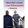 A Black Man's Guide to Law Enforcement in America