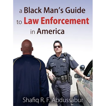 A Black Man's Guide to Law Enforcement in America