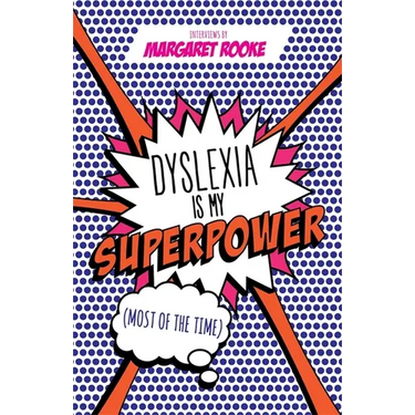 Dyslexia Is My Superpower (Most of the Time)