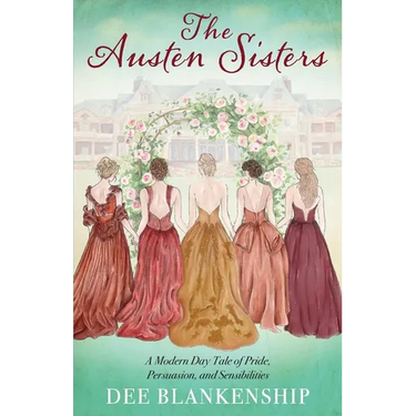 The Austen Sisters: A Modern Day Tale of Pride, Persuasion, and Sensibilities