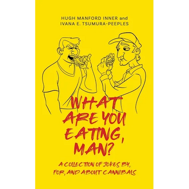 What Are You Eating, Man?: A collection of jokes by, for, and about cannibals