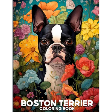 Boston Terrier Coloring Book: Adorable Boston Terrier Coloring Pages Featuring 50 Cute Illustrations of Dogs For Relaxation