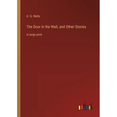 The Door in the Wall, and Other Stories: in large print