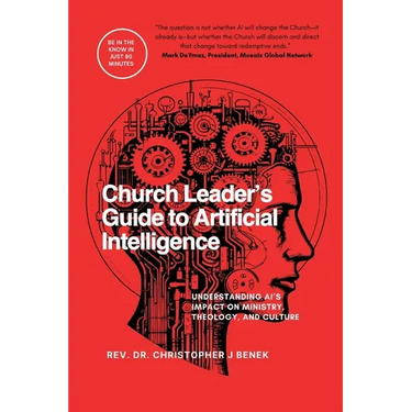 Church Leader's Guide to Artificial Intelligence: Understanding AI's Impact on Ministry, Theology, and Culture