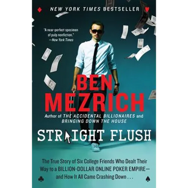 Straight Flush: The True Story of Six College Friends Who Dealt Their Way to a Billion-Dollar Online Poker Empire--And How It All Came Crashing Down .