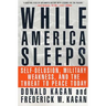 While America Sleeps: Self-Delusion, Military Weakness, and the Threat to Peace Today