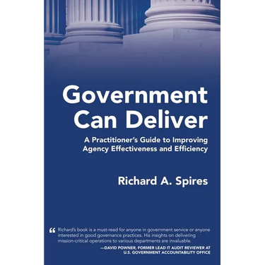 Government Can Deliver: A Practitioner's Guide to Improving Agency Effectiveness and Efficiency