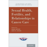 Sexual Health, Fertility, and Relationships in Cancer Care