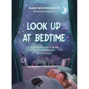 Look Up at Bedtime: 5 Minute Mindful Activities and Stories to Share the Wonder of the Universe