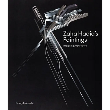 Zaha Hadid's Paintings: Imagining Architecture