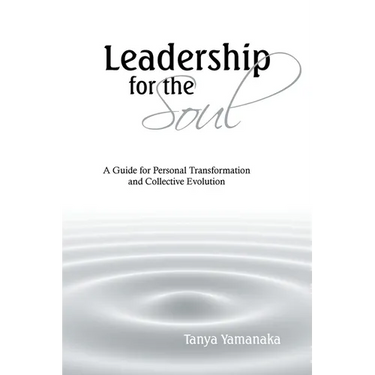 Leadership for the Soul: A Guide for Personal Transformation and Collective Evolution