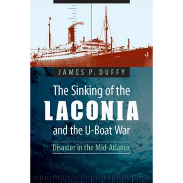 The Sinking of the Laconia and the U-Boat War: Disaster in the Mid-Atlantic