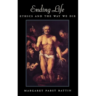 Ending Life: Ethics and the Way We Die