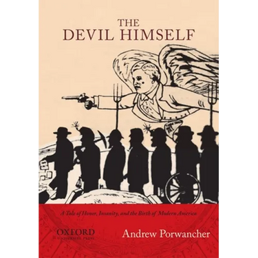 Devil Himself: A Tale of Honor, Insanity, and the Birth of Modern America