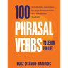 100 Phrasal Verbs to Learn for Life: Vocabulary Expansion for High-Intermediate and Advanced Students