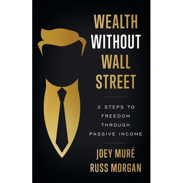 Wealth Without Wall Street: 3 Steps to Freedom Through Passive Income