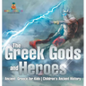 The Greek Gods and Heroes - Ancient Greece for Kids Children's Ancient History