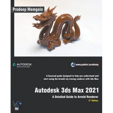 Autodesk 3ds Max 2021: A Detailed Guide to Arnold Renderer, 3rd Edition
