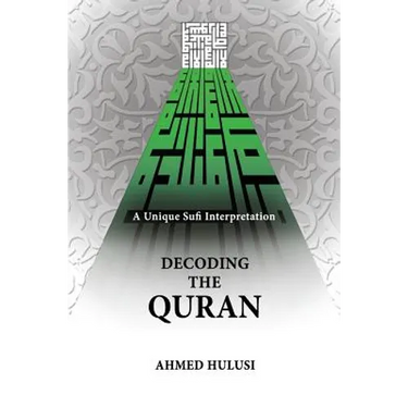 Decoding The QURAN (A Unique Sufi Interpretation)