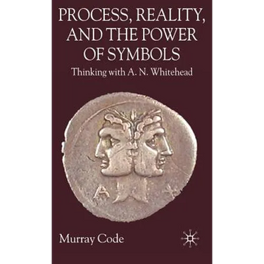 Process, Reality, and the Power of Symbols: Thinking with A.N. Whitehead