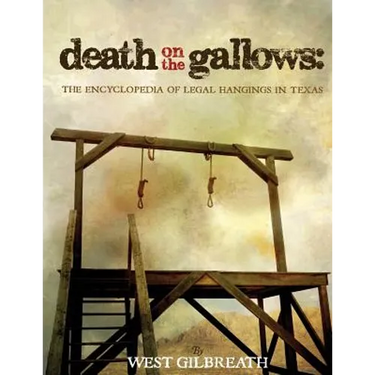 Death on the Gallows: The Encyclopedia of Legal Hangings in Texas