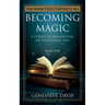 Becoming Magic: A Course in Manifesting an Exceptional Life (Book 1)