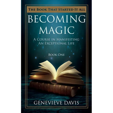 Becoming Magic: A Course in Manifesting an Exceptional Life (Book 1)