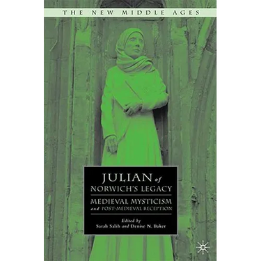 Julian of Norwich's Legacy: Medieval Mysticism and Post-Medieval Reception