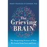 The Grieving Brain: The Surprising Science of How We Learn from Love and Loss