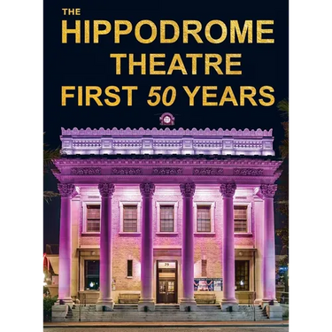 The Hippodrome Theatre First Fifty Years