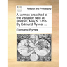A Sermon Preached at the Visitation Held at Stafford, May 5. 1715. by Edmund Ryves, ...