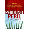 Peddling Peril: How the Secret Nuclear Trade Arms America's Enemie