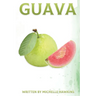 Guava: Fun Facts on Fruits and Vegetables Book 44