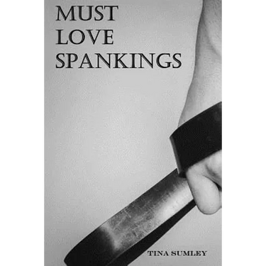Must Love Spankings: Sometimes Your Heart Needs A Safe Word