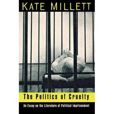 The Politics of Cruelty: An Essay on the Literature of Political Imprisonment